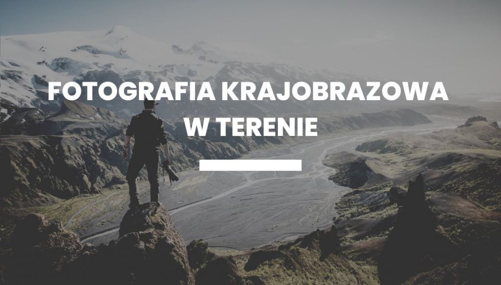 Fotografia krajobrazowa w terenie